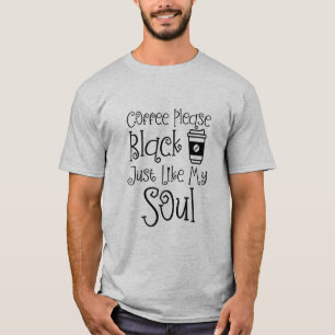 Der Kaffee bitte schwarz, genau wie mein Soul lust T-Shirt