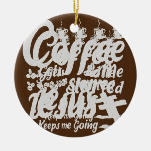 Der Kaffee bringt mich an den Anfang Jesus behalte Keramik Ornament