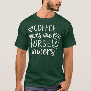 Der Kaffee gibt mir den Powern den lustigen Nurse- T-Shirt