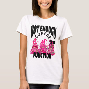 Der Kaffee reicht nicht aus, um zu funktionieren.  T-Shirt