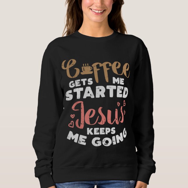 Der Kaffee startete Jesus going Gottesgott Religio Sweatshirt (Vorderseite)