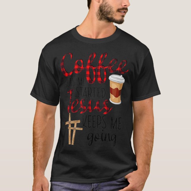 Der Kaffee wird mir Behalten, dass Jesus mich lust T-Shirt (Vorderseite)