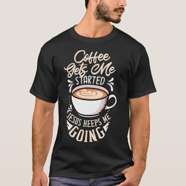 Der Kaffee wird mir Behalten, dass Jesus mir das G T-Shirt (Vorderseite)