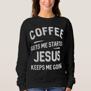 Der Kaffee wird mir von Jesus Behalten, dass ich g Sweatshirt