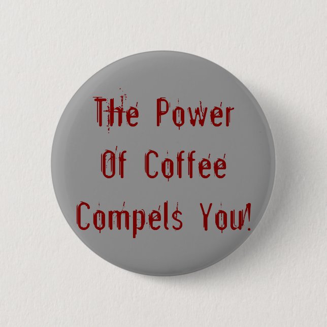 Der Kaffee zwingt dich rot Button (Vorderseite)
