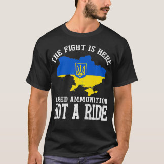 Der Kampf ist da, wo ich Munition brauche, nicht e T-Shirt
