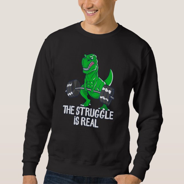 Der Kampf ist ein wirklich lustiges T-Rex-Fitnesst Sweatshirt (Vorderseite)