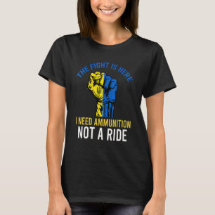 Der Kampf ist hier, ich brauche Munition nicht ein T-Shirt