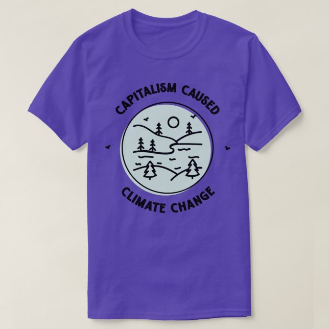 Der Kapitalismus hat den Klimawandel verursacht2 T-Shirt (Design vorne)