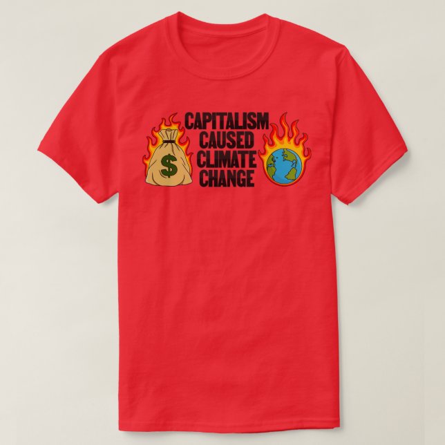 Der Kapitalismus hat den Klimawandel verursacht T-Shirt (Design vorne)