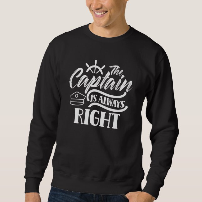 Der Kapitän hat immer recht  Skipper Schiff Boot E Sweatshirt (Vorderseite)