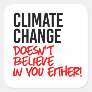 Der Klimawandel glaubt nicht an Sie Quadratischer Aufkleber