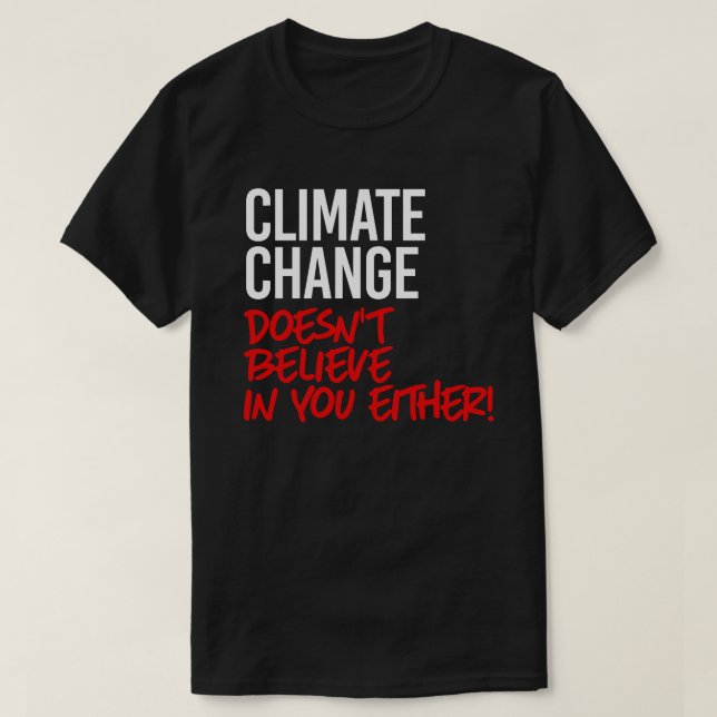 Der Klimawandel glaubt nicht an Sie T-Shirt (Design vorne)