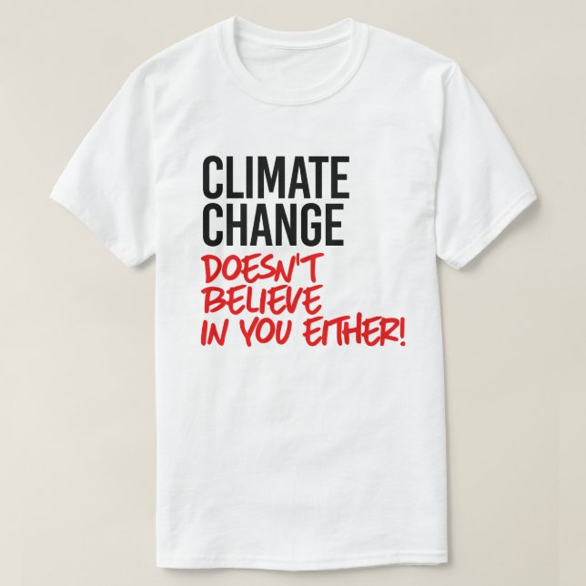 Der Klimawandel glaubt nicht an Sie T-Shirt (Design vorne)
