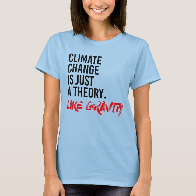 DER KLIMAWANDEL IST NUR EINE THEORIE WIE GRAVITÄT T-Shirt (Vorderseite)