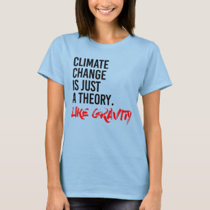 DER KLIMAWANDEL IST NUR EINE THEORIE WIE GRAVITY. T-Shirt