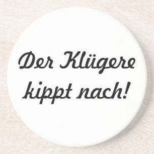 Der Klügere kippt nach! Sandstein Untersetzer