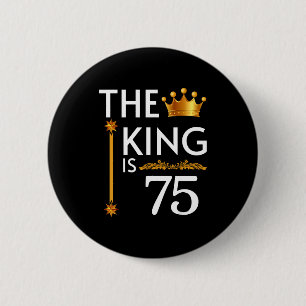 Der König ist 75 Lustige Krone 75. Geburtstagsfeie Button