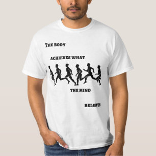 Der Körper erreicht, was der Geist glaubt T-Shirt