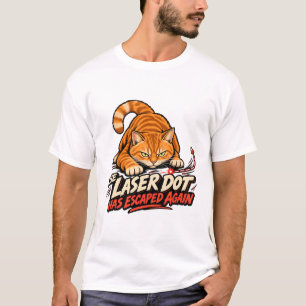 DER LASERPUNKT IST WIEDER ENTKOMMEN T-Shirt