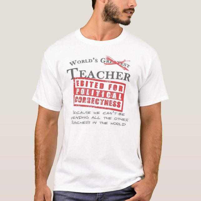 Der Lehrer der politisch korrekte Welt - Offensive T-Shirt (Vorderseite)