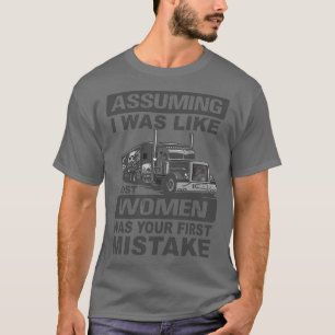 Der Lkw-Fahrer geht davon aus, dass ich wie die me T-Shirt