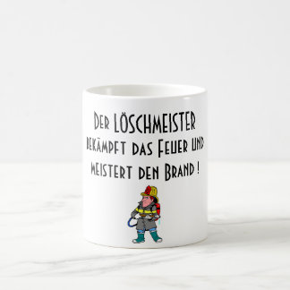 Der LÖSCHMEISTERbekämpft DAS Feuer undmeistert… Kaffeetasse