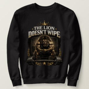 Der Löwe putzt sich nicht, den Löwen kümmert es ni Sweatshirt
