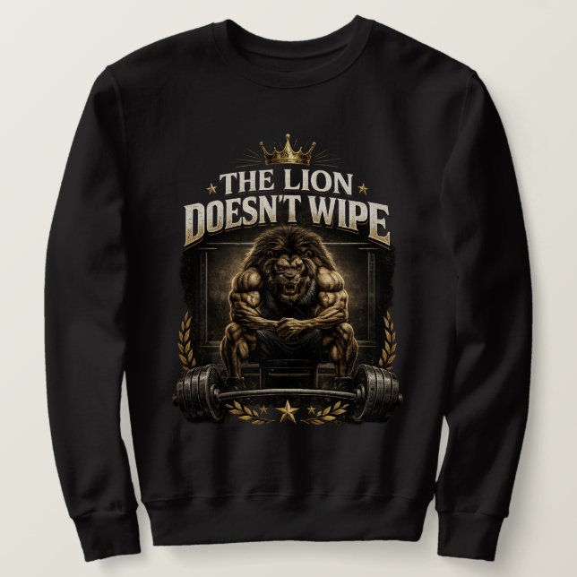 Der Löwe putzt sich nicht, den Löwen kümmert es ni Sweatshirt (Design vorne)
