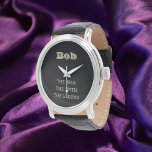 Der lustige Mann der Mythos Die Legende Personalis Armbanduhr<br><div class="desc">Spaß und lustiges Design,  das Sie mit Ihrem/dem Empfänger-Namen personalisieren können.</div>