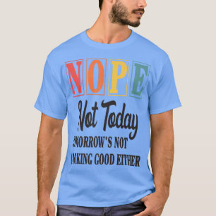 Der lustige Nope nicht heute Morgen sieht nicht au T-Shirt