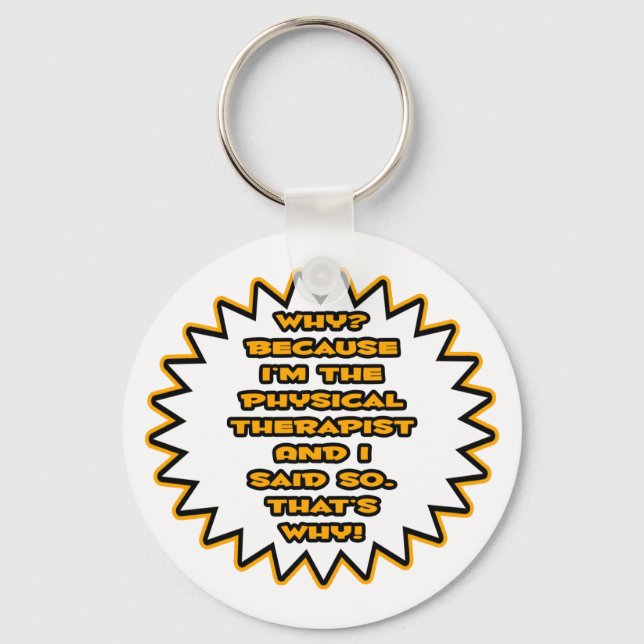 Der lustige Physiktherapeut... Weil ich das gesagt Schlüsselanhänger (Vorderseite)