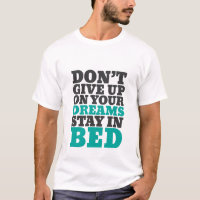 Der lustige T - Shirt lässt deine Träume nicht auf