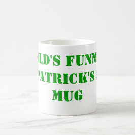 Der lustigste St. Patrick's Day Tasse