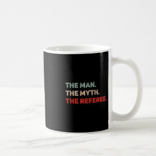 Der Mann Der Mythos Der Schiedsrichter Lustiger Sc Kaffeetasse