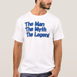 Der Mann, der Mythos, der T - Shirt der Legende
