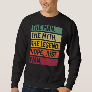 Der Mensch der Mythos der Legende Nope nur Ivan Q Sweatshirt