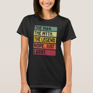 Der Mensch der Mythos der Legende Nope nur Larry T-Shirt