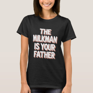 Der Milchmann ist Ihr Vater Lustiger Vater Vaterta T-Shirt