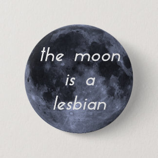 Der Mond ist eine Lesbe Button
