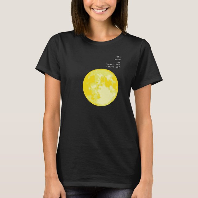 Der Mond ist schön, oder? = I Liebe T-Shirt (Vorderseite)
