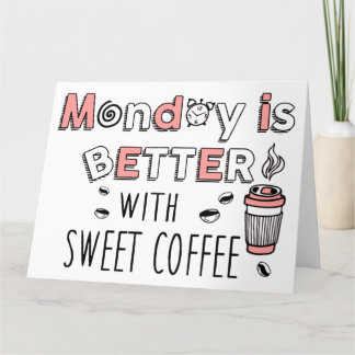 Der Montag ist besser mit süßem Kaffee Dankeskarte