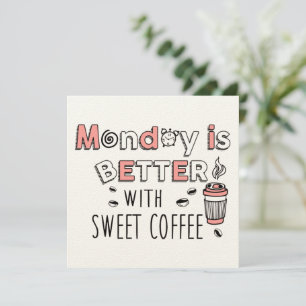 Der Montag ist besser mit süßem Kaffee Karte