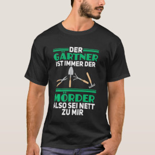 Der Mörder Ist Immer Der Gärtner Lustiger Garten S T-Shirt
