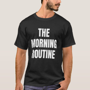 Der Morgenroutine Lustiger Meme Motivation Fitness T-Shirt
