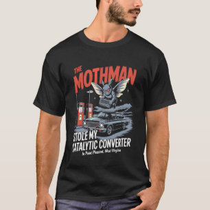 Der Mothman hat meinen Katalysator gestohlen T-Shirt
