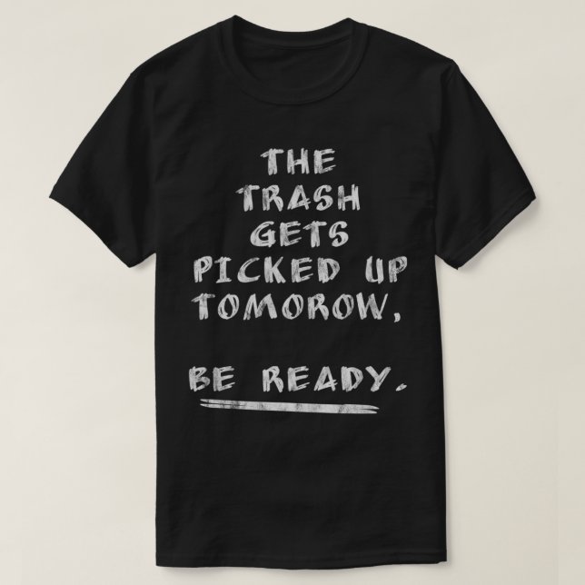 Der Müll wird morgen abgeholt, fertig T-Shirt (Design vorne)