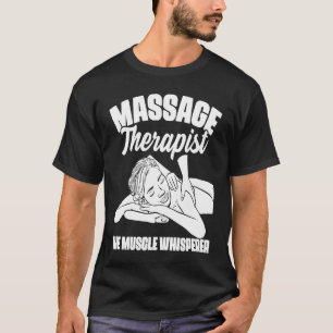 Der Muskel-Flüsterer Massage-Therapeut Rückenmassa T-Shirt