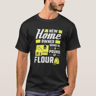 Der neue Hausbesitzer bringt mir ein Pfund Mehl au T-Shirt