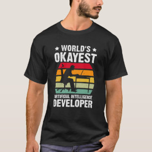 Der okayeste KI-Entwickler der Welt T-Shirt